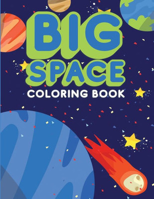 Big Space Coloring Book: Activity Workbook for Toddlers & Kids Ages 1-5 for Preschool or Kindergarten Prep featuring Letters Numbers Shapes and Colors