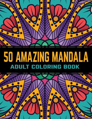 50 Amazing Mandala Adult Coloring Book: Mandalas Coloring Books For Stress Relief