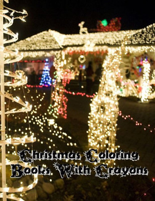 Christmas Coloring With Crayons: Christmas Coloring With Crayons, Christmas Coloring Book 50 Story Paper Pages. 8.5 in x 11 in Cover.