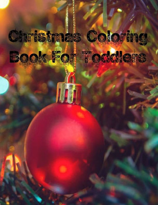 Christmas Coloring Book For Toddlers: Christmas Coloring Book For Toddlers, Christmas Coloring Book 50 Story Paper Pages. 8.5 in x 11 in Cover.