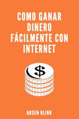 Como ganar dinero fácilmente con internet (Spanish Edition)