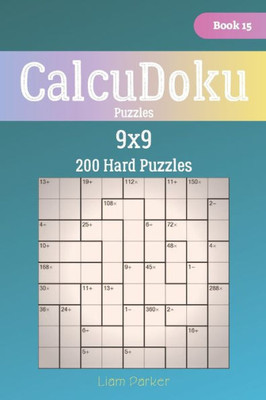 CalcuDoku Puzzles - 200 Hard Puzzles 9x9 Book 15