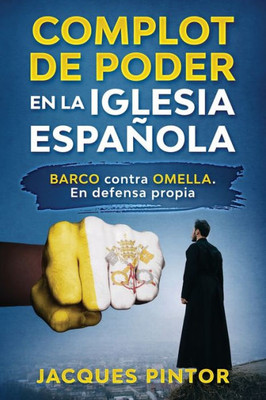 Complot de Poder en la Iglesia Española: Barco contra Omella. En Defensa Propia (Spanish Edition)