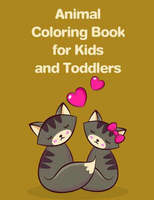 Animal Coloring Book for Kids and Toddlers: A Funny Coloring Pages for Animal Lovers for Stress Relief & Relaxation (kids development)