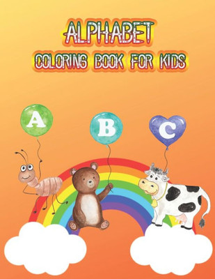 Alphabet Coloring Book For Kids: A Words Activity Workbook for Beginning Readers Ages 5-7: Learn to Read and Write Made EASY