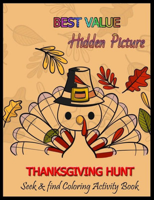 BEST VALUE Hidden Picture THANKSGIVING HUNT Seek & Find Coloring Activity Book: Seek And Find Picture Puzzles With Turkeys, Pilgrims, Pumpkins ... Spy Them All? (Thanksgiving Activity Book)