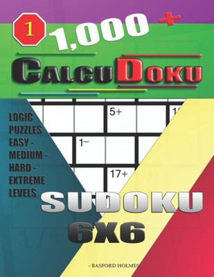 1,000 + Calcudoku sudoku 6x6: Logic puzzles easy - medium - hard - extreme levels (Sudoku CalcuDoku)