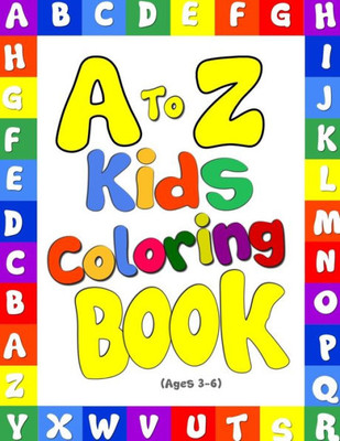 A to Z Kids Coloring Book! Uppercase Letters and Lowercase Letters Coloring Fun: Suitable for Ages 3-6! Children's Educational Book Series, Alphabet Learning Fun Activity Book for Kids