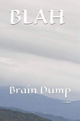 BLAH: Brain Dump