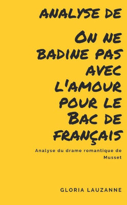 Analyse de On ne badine pas avec l'amour pour le Bac de français: Analyse du drame romantique de Musset (French Edition)