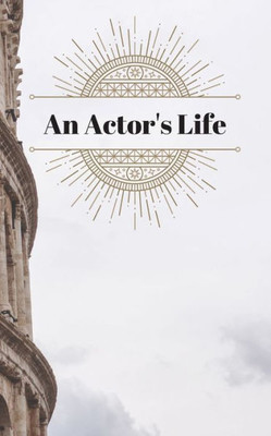 An Actor's Life: Audition Tracker & Reflection Book