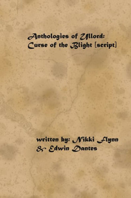 Anthologies of Ullord: The Curse of the Blight (Script)