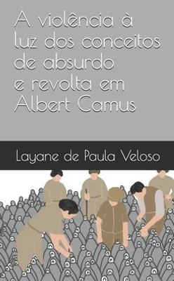 A violência à luz dos conceitos de absurdo e revolta em Albert Camus (Portuguese Edition)