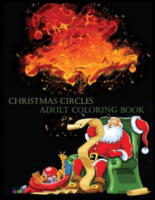 CHRISTMAS CIRCLES ADULT COLORING BOOK: Christmas A Festive Coloring Book for Adults