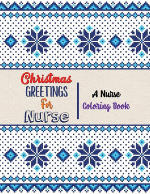 Christmas Greetings for Nurse - A Nurse Coloring Book: 42 Christmas designs for Coloring and Stress Releasing, Funny Snarky Adult Nurse Life Coloring ... You, Retirement, (Gift Card Alternative idea)