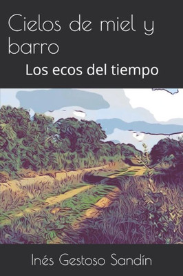 Cielos de miel y barro: Los ecos del tiempo (Spanish Edition)