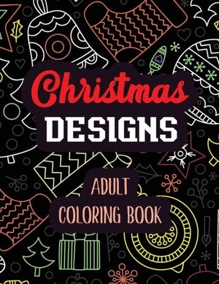 Christmas Designs - Adult Coloring Book: Coloring Book for Adults Featuring Beautiful Winter Florals, Relaxing Winter Christmas holiday scenes, ... Exciting Holiday Coloring Book (Gift Idea)