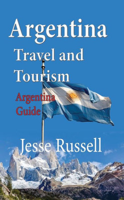 Argentina Travel and Tourism: Argentina Guide