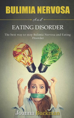 Bulimia nervosa and eating disorder: The best way to stop Bulimia Nervosa and Eating Disorder