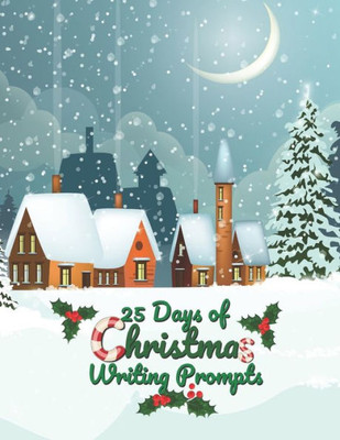 25 Days of Christmas Writing Prompts: Holiday Writing Prompts to Inspire Creativity and Critical Thinking