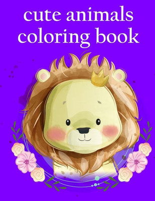 cute animals coloring book: Coloring Pages with Adorable Animal Designs, Creative Art Activities (Perfect gift)