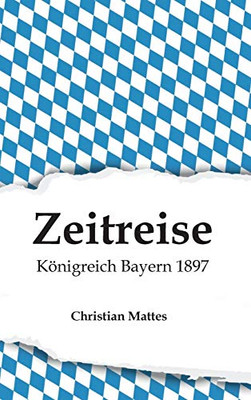 Zeitreise - Königreich Bayern 1897 (German Edition) - Hardcover