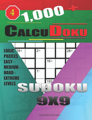 1,000 + Calcudoku sudoku 9x9: Logic puzzles easy - medium - hard - extreme levels (Sudoku CalcuDoku)