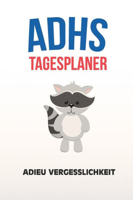 ADHS Tagesplaner - Adieu Vergesslichkeit: Aufgaben aufschreiben und erledigen, einfacher Leben mit ADS / ADHS (German Edition)