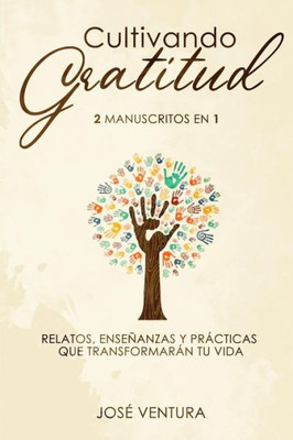 Cultivando gratitud: 2 manuscritos en 1. Relatos, enseñanzas y prácticas que transformarán tu vida (Spanish Edition)