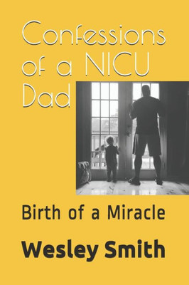 Confessions of a NICU Dad: Birth of a Miracle
