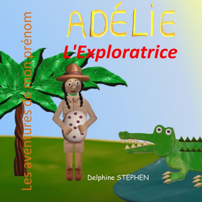Adélie l'Exploratrice: Les aventures de mon prénom (French Edition)