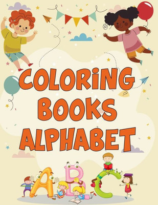 Coloring Books Alphabet: Coloring Books Alphabet, Alphabet Coloring Book. Total Pages 180 - Coloring pages 100 - Size 8.5" x 11" In Cover.
