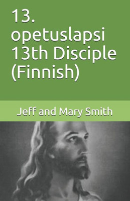 13. opetuslapsi 13th Disciple (Finnish) (Finnish Edition)