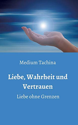 Liebe, Wahrheit und Vertrauen - Liebe ohne Grenzen (German Edition)