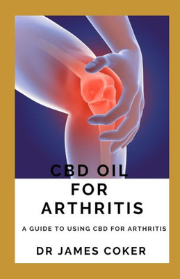 CBD OIL FOR ARTHRITIS: A GUIDE TO USING CBD FOR ARTHRITIS