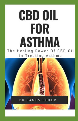 CBD OIL FOR ASTHMA: THE HEALING POWER OF CBD OIL IN TREATING ASTHMA