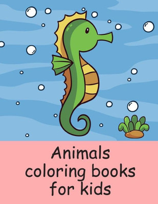Animals coloring books for kids: A Coloring Pages with Funny image and Adorable Animals for Kids,Children,Boys , Girls (Education kids)