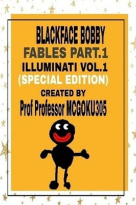 Blackface Bobby Fables Vol.1 Illuminati Part.1 (Special Edition): Blackface Bobby Fables