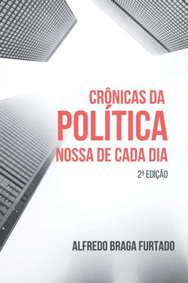 Crônicas da Política Nossa de Cada Dia (Portuguese Edition)