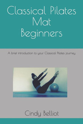 Classical Pilates Mat beginners: A brief introduction to your Classical Pilates journey