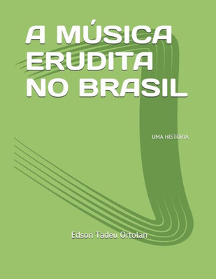 A MÚSICA ERUDITA NO BRASIL: UMA HISTORIA (Portuguese Edition)