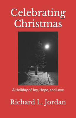 Celebrating Christmas: A Holiday of Joy, Hope, and Love