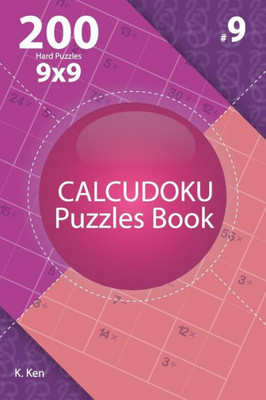 Calcudoku - 200 Hard Puzzles 9x9 (Volume 9)