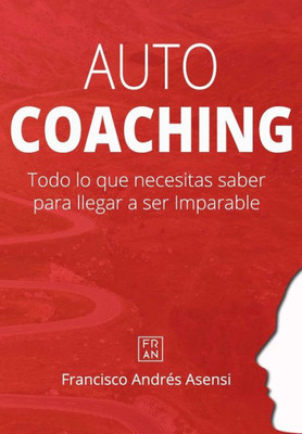 Autocoaching: Todo lo que necesitas saber para llegar a ser imparable (Spanish Edition)