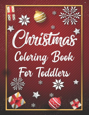 Christmas Coloring Book For Toddlers: Christmas Coloring Book For Toddlers, Christmas Coloring Book, christmas coloring book for toddlers. 50 Pages 8.5"x 11"