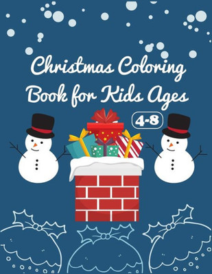 Christmas Coloring Book for Age 4-8: New Christmas Coloring Book for Kids Fun Childrens Christmas Gift or Present for Toddlers & Kids 50 Beautiful ... with Santa Claus, Reindeer, Snowmen & More