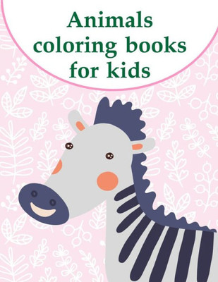 Animals coloring books for kids: A Coloring Pages with Funny image and Adorable Animals for Kids,Children,Boys , Girls (Animals Education)