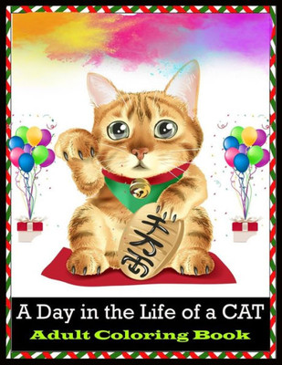 A Day in the Life of a CAT Adult Coloring Book: Stress Relief Cat Coloring Book