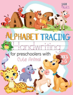 ABC Alphabet Handwriting tracing for preschoolers with Cute Animal ages 3-5: workbook handwriting Letter Tracing Practice Alphabet Educational ABC ... Preschool Boys Girls Activity Books ages 3-5