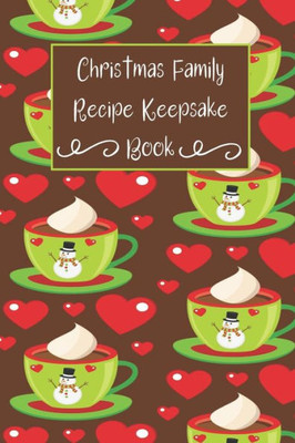 Christmas Family Recipe Keepsake Book: Adorable Holiday Snowman Hot Cocoa Cup Personalized Cookbook